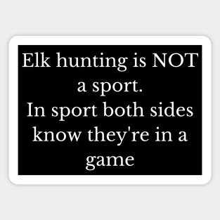 Black and white elk hunting is not a sport Sticker